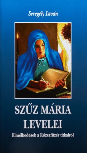  Szűz Mária levelei - Elmélkedések a Rózsafüzér titkairól